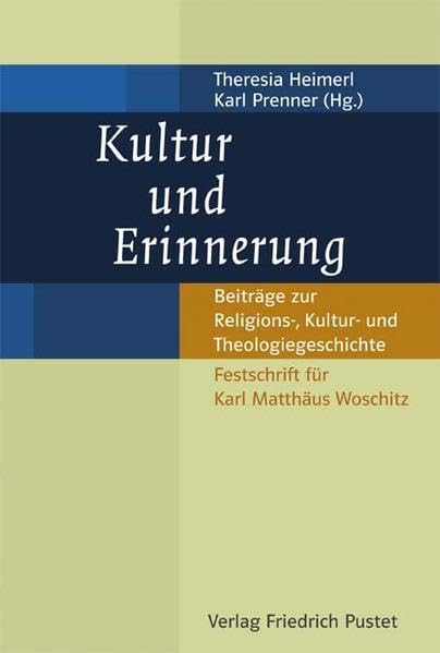 Kultur und Erinnerung: Beiträge zur Religions-, Kultur- und Theologiegeschichte Philosophy