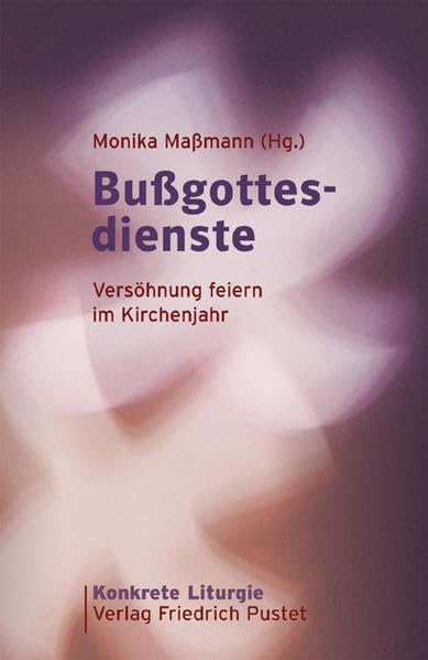 Bußgottesdienste: Versöhnung feiern im Kirchenjahr (Konkrete Liturgie) Religion & Esotericism