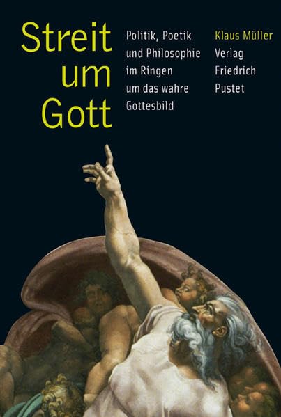 Streit um Gott: Politik, Poetik und Philosophie im Streit um das wahre Gottesbild (Studienliteratur) Religion & Esotericism