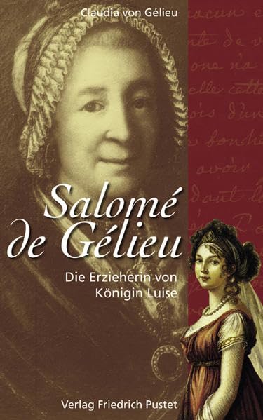Die Erzieherin von Königin Luise: Salomé de Gélieu (Biografien) Memories