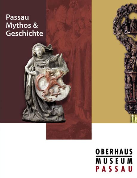 Passau - Mythos & Geschichte: Begleitband zur Ausstellung im OberhausMuseum Passau (Bayerische Geschichte) Politics & History