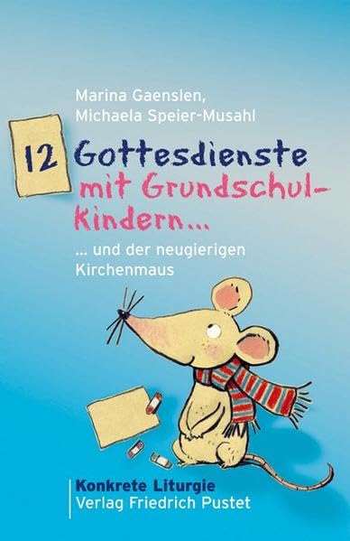 12 Gottesdienste mit Grundschulkindern ...und der neugierigen Kirchenmaus book