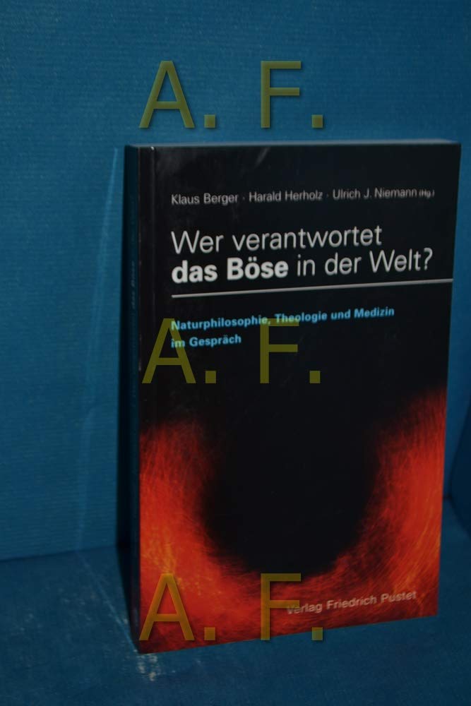Wer verantwortet das Böse in der Welt?: Naturphilosophie, Theologie und Medizin im Gespräch Business & Technology