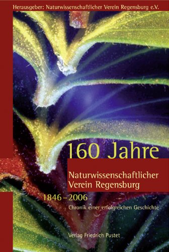 160 Jahre Naturwissenschaftlicher Verein Regensburg (1846–2006): Chronik einer erfolgreichen Geschichte Natural Sciences