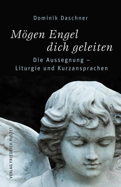 Mögen Engel dich geleiten: Die Aussegnung – Liturgie und Kurzansprachen Death & Mourning