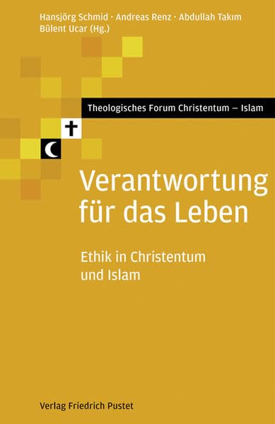 Verantwortung für das Leben: Ethik in Christentum und Islam (Theologisches Forum Christentum - Islam) Religion & Esotericism