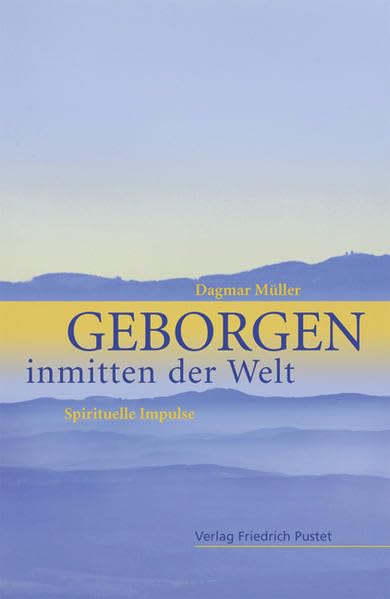 Geborgen inmitten der Welt: Spirituelle Impulse Religion & Esotericism