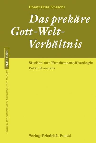 Das prekäre Gott-Welt-Verhältnis: Studien zur Fundamentaltheologie Peter Knauers (ratio fidei: Beiträge zur philosophischen Rechenschaft der Theologie) Religion & Esotericism