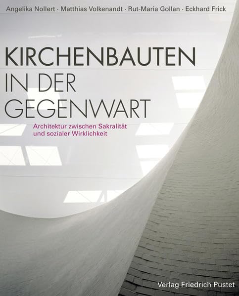 Kirchenbauten in der Gegenwart: Architektur zwischen Sakralität und sozialer Wirklichkeit Architecture