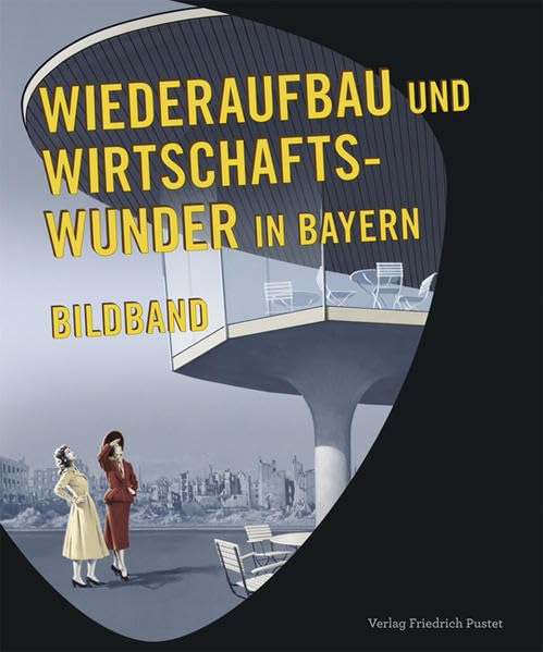Wiederaufbau und Wirtschaftswunder in Bayern: Bildband book