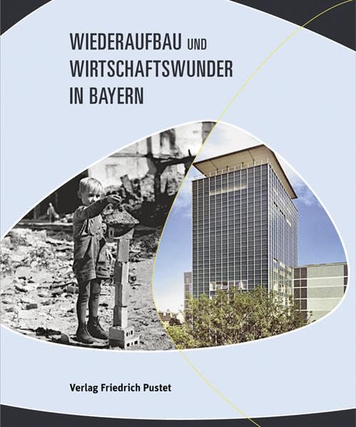 Wiederaufbau und Wirtschaftswunder in Bayern: Aufsätze book