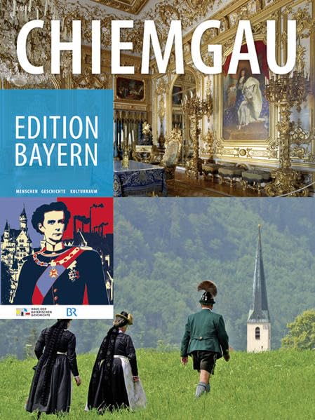 Chiemgau (Edition Bayern / Menschen Geschichte Kulturraum) Leisure, Home & Garden