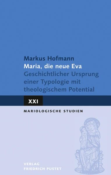 Maria, die neue Eva: Geschichtlicher Ursprung einer Typologie mit theologischem Potential (Mariologische Studien) Religion & Esotericism