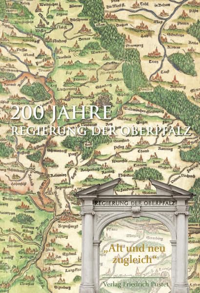 200 Jahre Regierung der Oberpfalz: „Alt und neu zugleich“ (Bayerische Geschichte) Politics & History