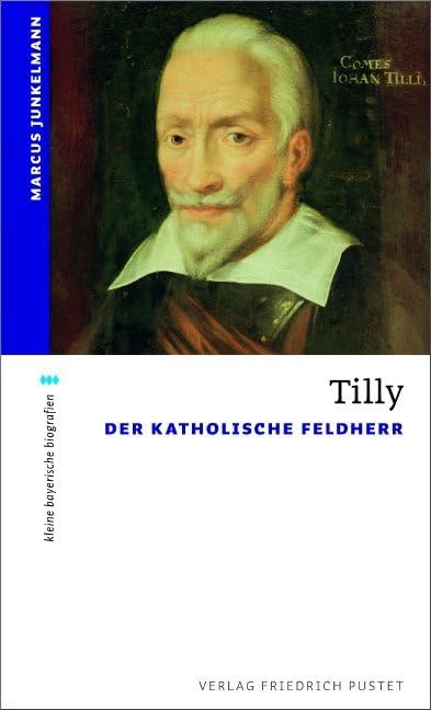 Tilly: Der Katholische Feldherr (kleine bayerische biografien) Memories