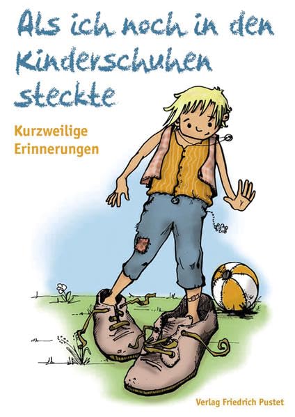 Als ich noch in den Kinderschuhen steckte: Ein kurzweiliges Lesebuch: Kurzweilige Erinnerungen. Hrsg.: Förderverein Thomas Wiser Haus Regenstauf e.V. Personalities Books