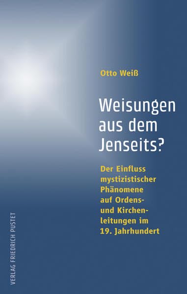 Weisungen aus dem Jenseits?: Der Einfluss mystizistischer Phänomene auf Ordens- und Kirchenleitungen im 19. Jahrhundert Religion & Esotericism