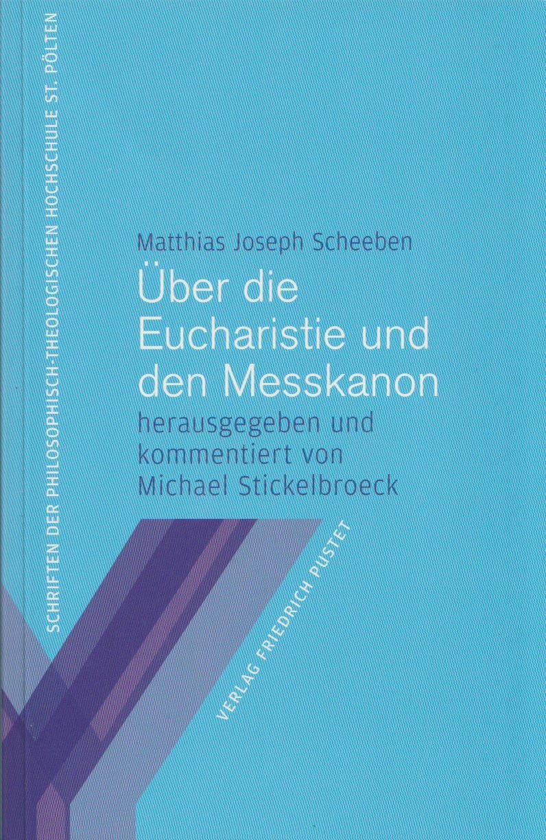 Über die Eucharistie und den Messkanon (Regensburger philosophisch-theologische Schriften: vormals Schriften der Philosophisch-Theologischen Hochschule St. Pölten) Religion & Esotericism
