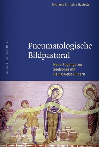Pneumatologische Bildpastoral: Neue Zugänge zur Seelsorge mit Heilig-Geist-Bildern Religion & Esotericism