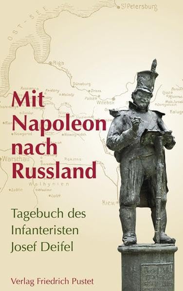 Mit Napoleon nach Russland: Tagebuch des Infanteristen Josef Deifel (Kulturgeschichte) Politics & History