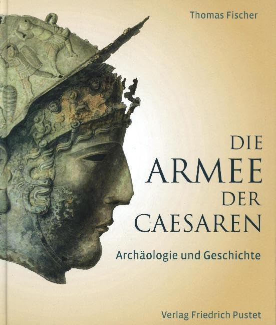 Die Armee der Caesaren: Archäologie und Geschichte General education