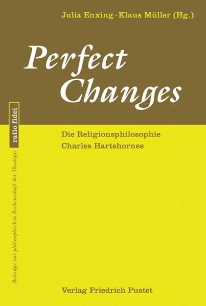 Perfect Changes: Die Religionsphilosophie Charles Hartshornes (ratio fidei: Beiträge zur philosophischen Rechenschaft der Theologie) Religion & Esotericism