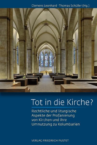 Tot in die Kirche?: Rechtliche und liturgische Aspekte der Profanierung von Kirchen und ihre Umnutzung zu Kolumbarien book