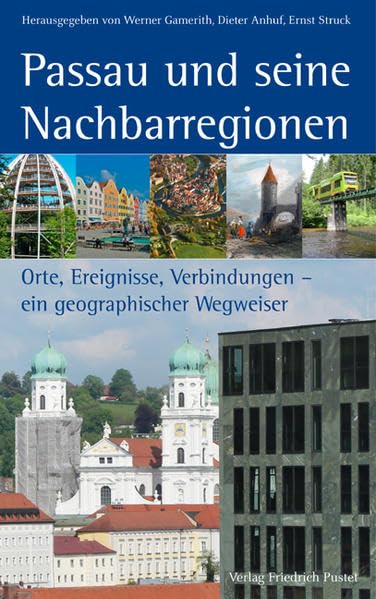 Passau und seine Nachbarregionen: Orte, Ereignisse, Verbindungen – ein geographischer Wegweiser (Bayerische Geschichte) Politics & History