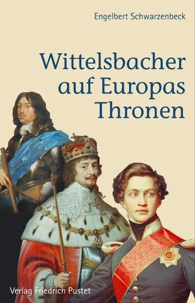 Wittelsbacher auf Europas Thronen Politics & History