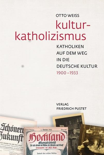 Kulturkatholizismus: Katholiken auf dem Weg in die deutsche Kultur (1900–1933) Politics & History