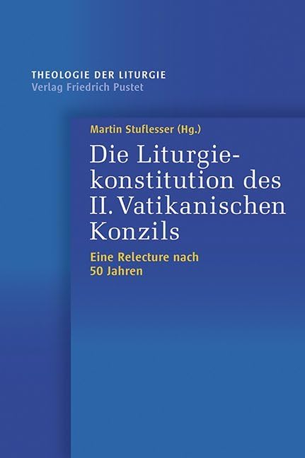 Die Liturgiekonstitution des II. Vatikanischen Konzils: Eine Relecture nach 50 Jahren (Theologie der Liturgie) Film, Art & Culture