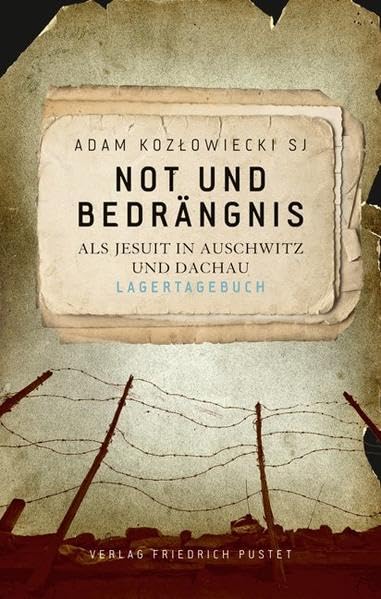 Not und Bedrängnis: Als Jesuit in Auschwitz und Dachau. Lagertagebuch Memories