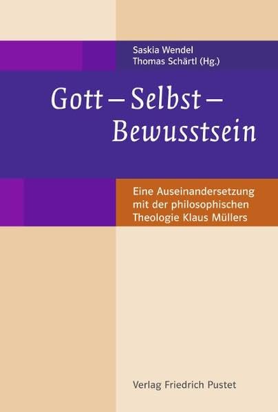 Gott - Selbst - Bewusstsein: Eine AuseinanderSetzung mit der philosophischen Theologie Klaus Müllers Philosophy