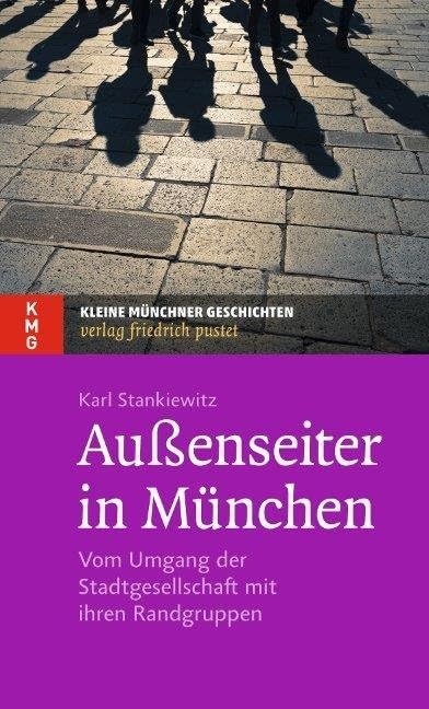 Außenseiter in München: Vom Umgang der Stadtgesellschaft mit ihren Randgruppen (Kleine Münchner Geschichten) Politics & History