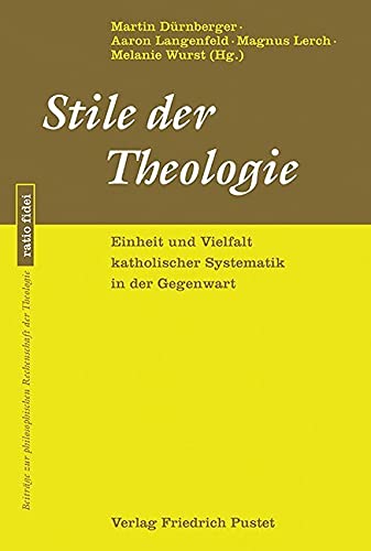 Stile der Theologie: Einheit und Vielfalt katholischer Systematik in der Gegenwart (ratio fidei: Beiträge zur philosophischen Rechenschaft der Theologie) Religion & Esotericism