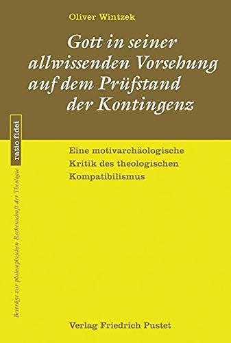 Gott in seiner allwissenden Vorsehung auf dem Prüfstand der Kontingenz: Eine motivarchäologische Kritik des theologischen Kompatibilismus (ratio ... philosophischen Rechenschaft der Theologie) Film, Art & Culture