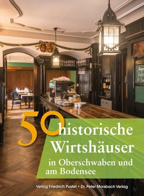 50 historische Wirtshäuser in Oberschwaben und am Bodensee (Bayerische Geschichte) Politics & History