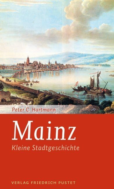 Mainz: Kleine Stadtgeschichte (Kleine Stadtgeschichten) Politics & History