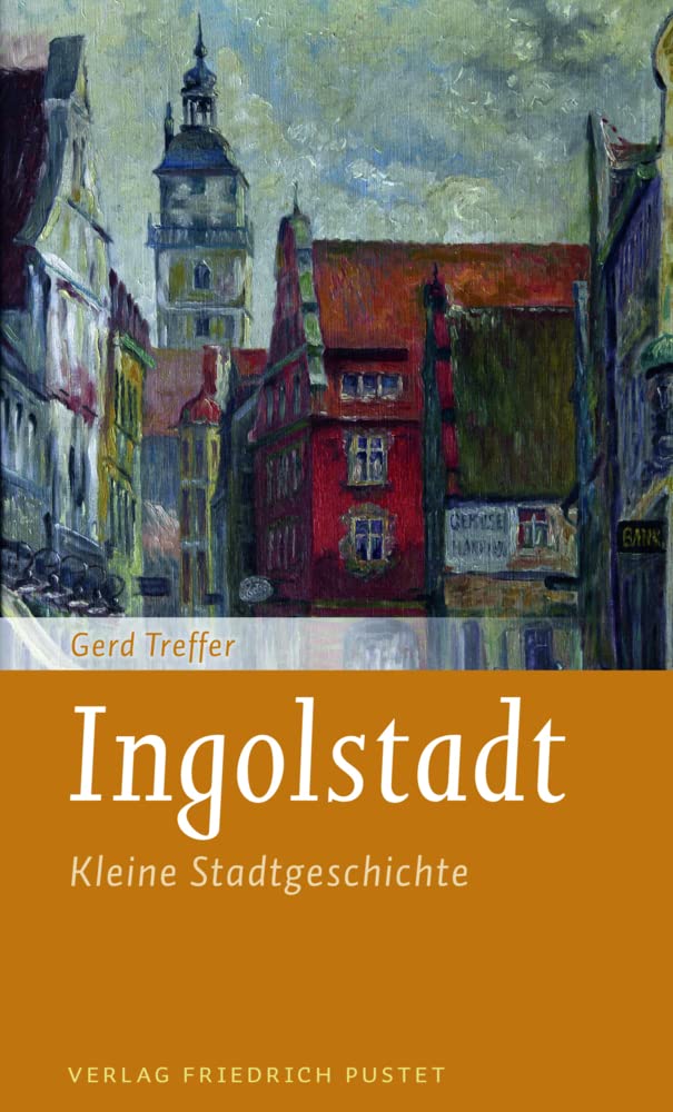 Ingolstadt: Kleine Stadtgeschichte (Kleine Stadtgeschichten) Books