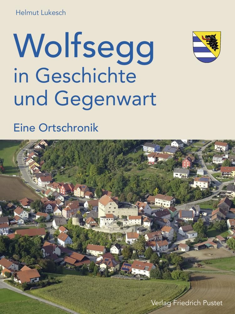 Wolfsegg in Geschichte und Gegenwart: Eine Ortschronik (Bayerische Geschichte) Politics & History