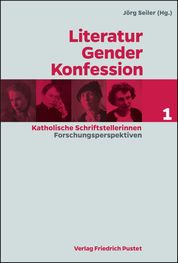 Literatur - Gender - Konfession. Katholische Schrifstellerinnen: Band 1: Forschungsperspektiven (Literatur - Gender - Konfession: Katholische Schriftstellerinnen) Religion & Esotericism