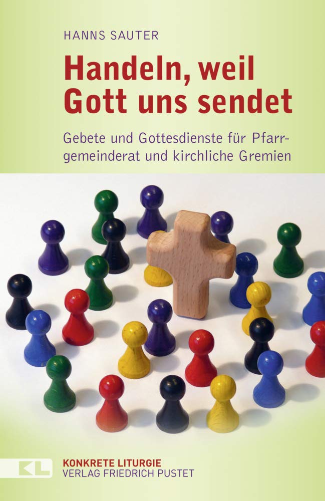 Handeln, weil Gott uns sendet: Gebete und Gottesdienste für Pfarrgemeinderat und kirchliche Gremien (Konkrete Liturgie) Religion & Esotericism