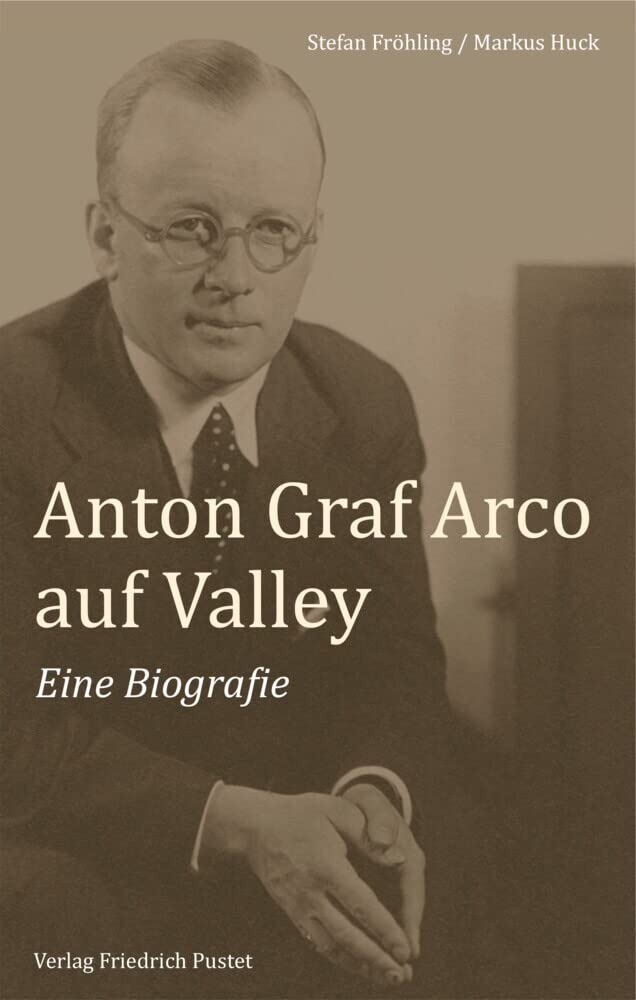 Anton Graf Arco auf Valley: Eine Biografie (Bayerische Geschichte) Memories