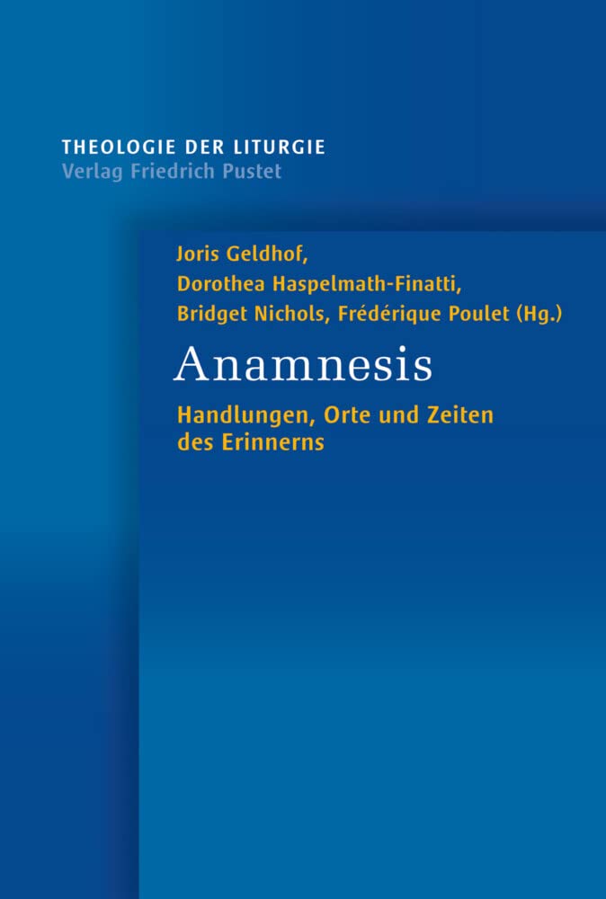 Anamnesis: Handlungen, Orte und Zeiten des Erinnerns (Theologie der Liturgie) Social Sciences
