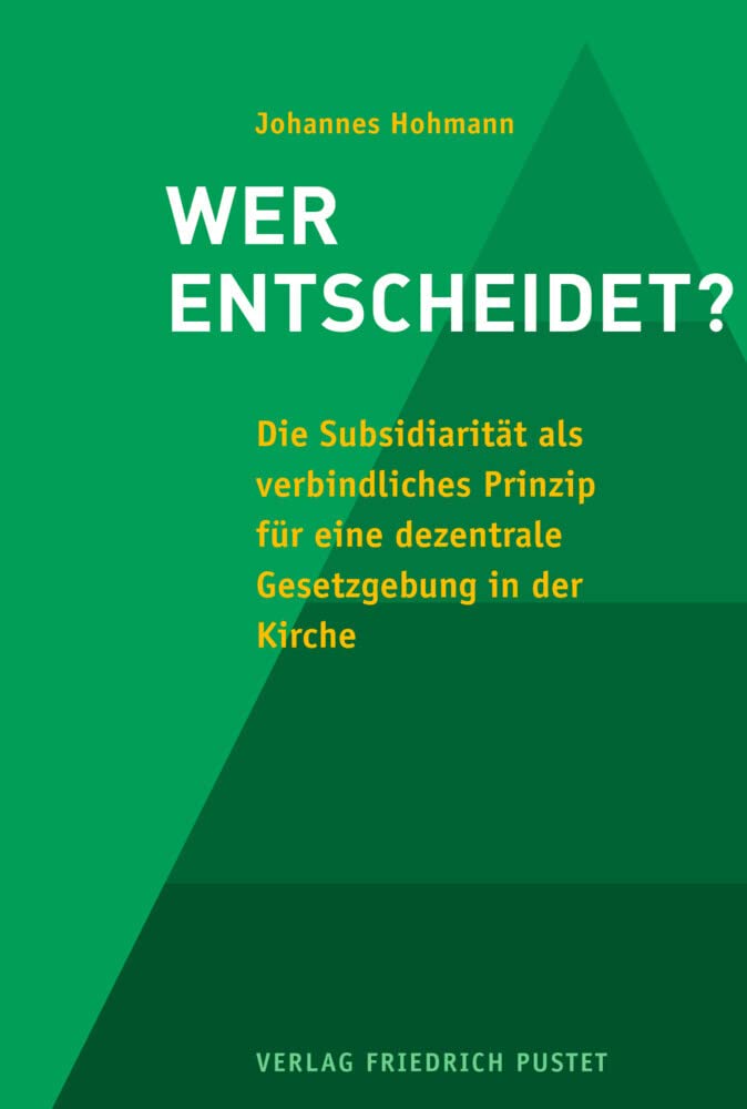Wer entscheidet?: Die Subsidiarität als verbindliches Prinzip für eine dezentrale Gesetzgebung in der Kirche Religion & Esotericism
