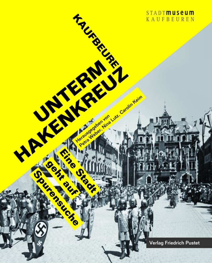 Kaufbeuren unterm Hakenkreuz: Eine Stadt geht auf Spurensuche (Bayerische Geschichte) General education