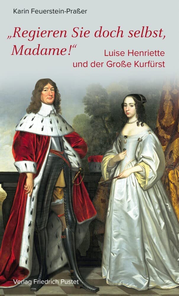 Regieren Sie doch selbst, Madame!: Luise Henriette und der Große Kurfürst (Biografien) Memories