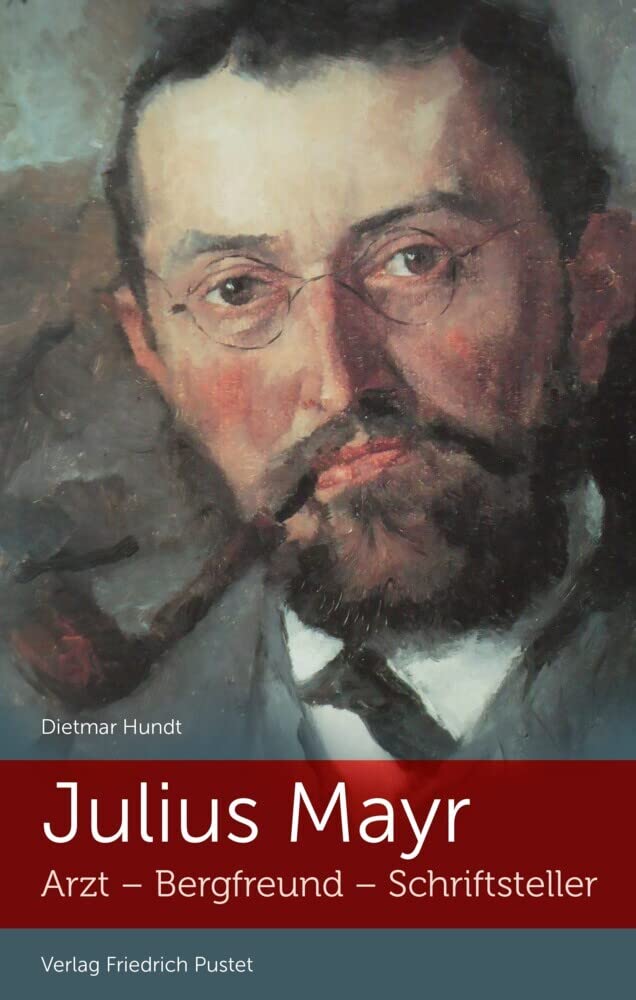 Julius Mayr: Arzt - Bergfreund - Schriftsteller (Bayerische Geschichte) Memories