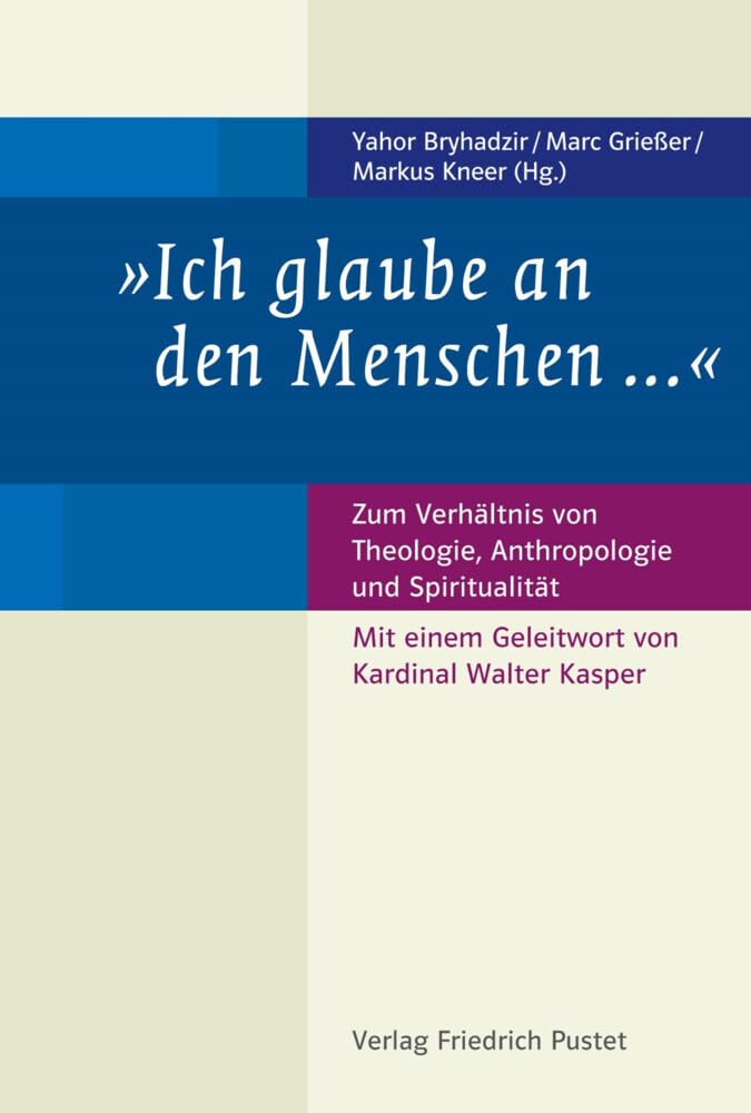 "Ich glaube an den Menschen ...“: Zum Verhältnis von Theologie, Anthropologie und Spiritualität Religion & Esotericism