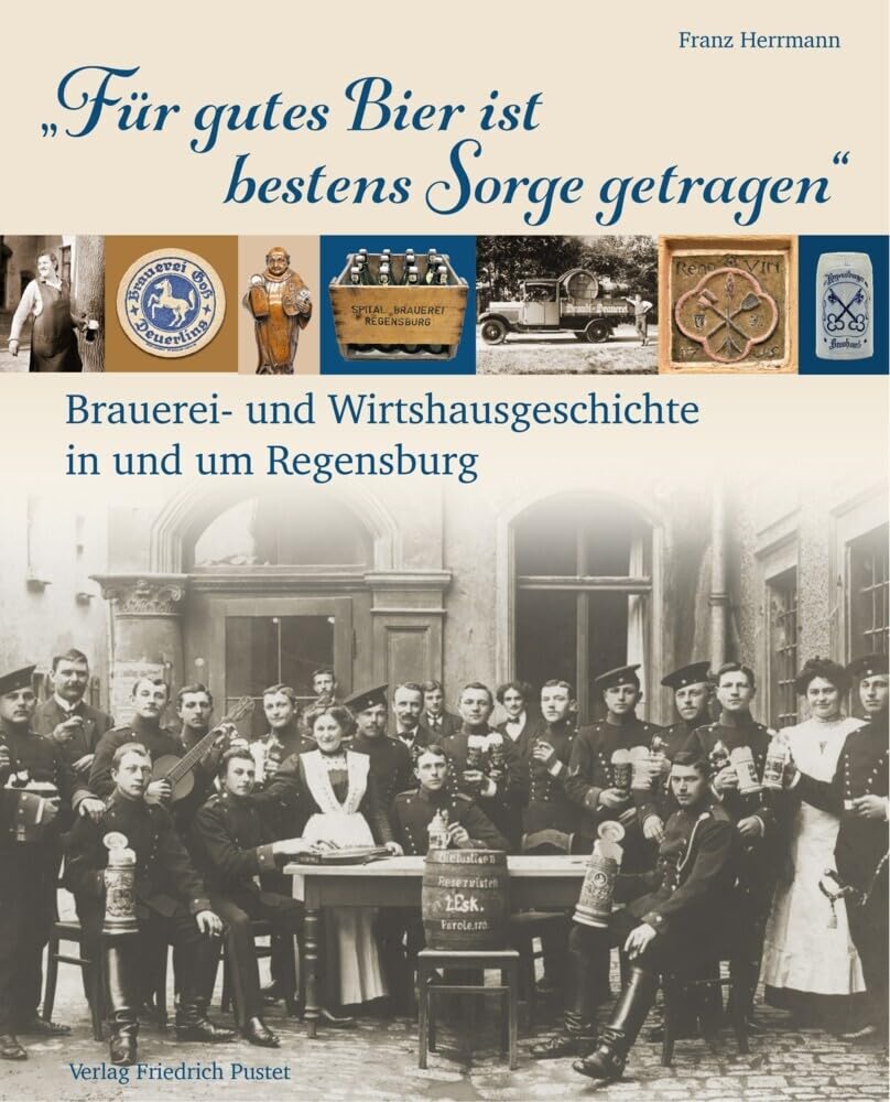 „Für gutes Bier ist bestens Sorge getragen“: Brauerei- und Wirtshausgeschichte in und um Regensburg (Bayerische Geschichte) German history